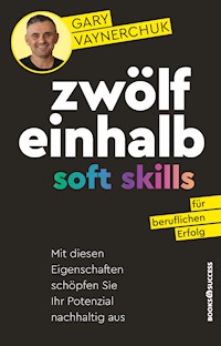 Zwölfeinhalb Soft Skills für beruflichen Erfolg - Gary Vaynerchuk - ebook