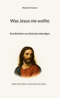 Was Jesus nie wollte - Michael H. Kramer - ebook