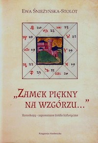 Zamek piękny na wzgórzu Horoskopy zapomniane źródło historyczne - Śnieżyńska-Stolot Ewa - książka