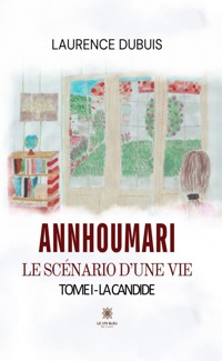 Annhoumari le scénario d'une vie - La candide Tome 1 - Laurence Dubuis - ebook