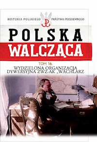 Polska Walcząca Tom 16 Wydzielona Organizacja Dywersyjna ZWZ-AK "WACHLARZ" - zbiorowa praca - książka