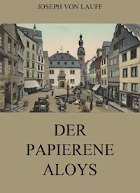 Der papierene Aloys - Joseph von Lauff - ebook
