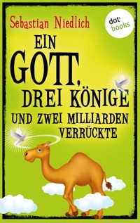 Ein Gott, drei Könige und zwei Milliarden Verrückte - Sebastian Niedlich - ebook