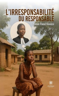 L’irresponsabilité du responsable - Konan Raoul Kouassi - ebook
