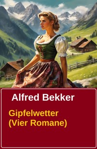 Gipfelwetter (Vier Romane) - Alfred Bekker - ebook
