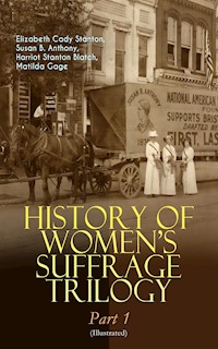 HISTORY OF WOMEN'S SUFFRAGE Trilogy – Part 1 (Illustrated) - Elizabeth Cady Stanton - ebook
