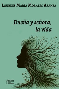 Dueña y señora, la vida - Lourdes María Morales Azanza - ebook