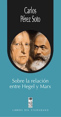 Sobre la relación entre Hegel y Marx - Carlos Pérez Soto - ebook