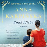 Kolory szczęścia. Bądź blisko - Anna Karpińska - audiobook