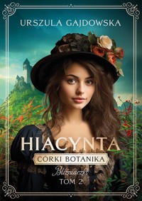 Córka botanika. Bliźniaczki. Tom II. Hiacynta - Gajdowska Urszula - ebook + audiobook