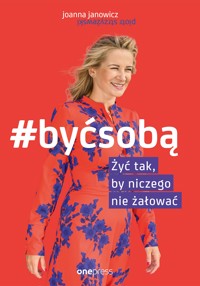 #BYĆ SOBĄ. Żyć tak, by niczego nie żałować - Joanna Janowicz, Piotr Strzyżewski - audiobook