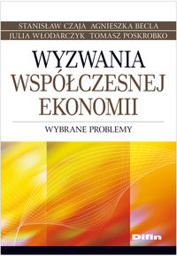 Wyzwania współczesnej ekonomii - Czaja Stanisław, Becla Agnieszka, Włodarczyk Julia, Poskrobko Tomasz - książka