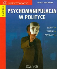 Psychomanipulacja w polityce - Monika Pabijańska - książka