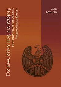 Dziewczyny idą na wojnę Historia Przysposobienia Wojskowego Kobiet - Pawlicka Anna - książka