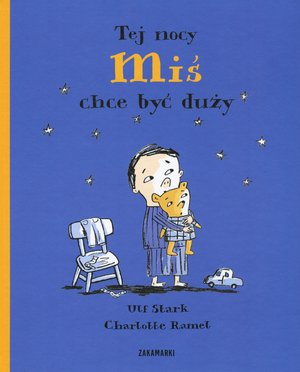 Tej nocy Miś chce być duży - Ulf Stark - książka