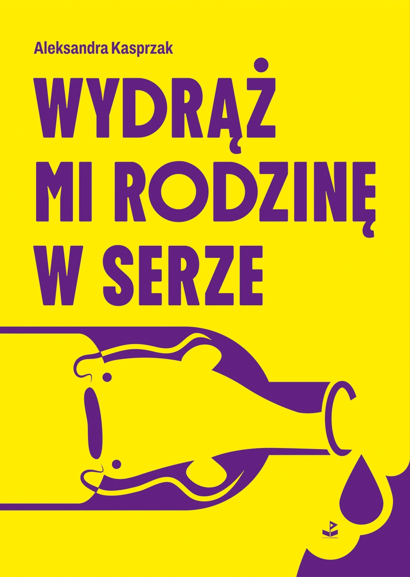 Wydrąż mi rodzinę w serze - Aleksandra Kasprzak - ebook + książka