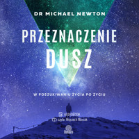Przeznaczenie dusz. W poszukiwaniu życia po życiu - dr Michael Newton - ebook + audiobook