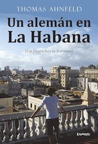 Un alemán en La Habana - Ein Deutscher in Havanna - Thomas Ahnfeld - ebook