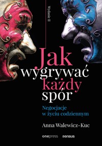 Jak wygrywać każdy spór. Negocjacje w życiu codziennym. Wydanie II - Anna Walewicz-Kuc - audiobook