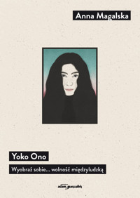 Yoko Ono Wyobraź sobie... wolność międzyludzką - Magalska Anna - książka