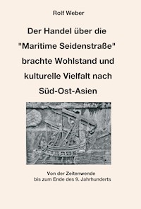 Der Handel über die "Maritime Seidenstraße" brachte Wohlstand und kulturelle Vielfalt nach Süd-Ost-Asien - Rolf Weber - ebook