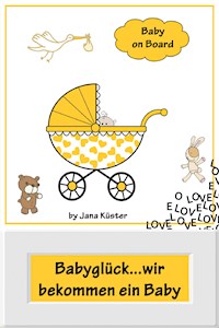 Babyglück...wir bekommen ein Baby - Jana Küster - ebook