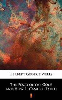 The Food of the Gods and How It Came to Earth - Herbert George Wells - ebook