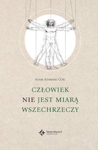 Człowiek NIE jest miarą wszechrzeczy - Adamski Adam - ebook + książka