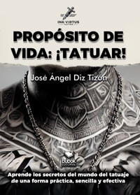 PROPÓSITO DE VIDA: ¡TATUAR! - José Ángel Diz Tizón - ebook