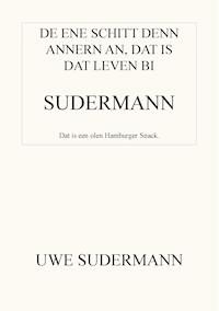 De ene schitt den andern an, dat is dat Leven bi Sudermann - Uwe Sudermann - ebook