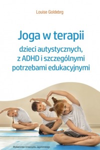 Joga w terapii dzieci autystycznych, z ADHD i szczególnymi potrzebami edukacyjnymi - Louise Goldberg - książka