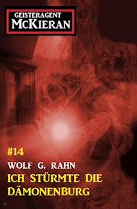 Ich stürmte die Dämonenburg: Geisteragent Mac Kieran #14 - Wolf G. Rahn - ebook