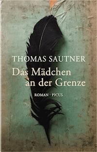 Das Mädchen an der Grenze - Thomas Sautner - ebook