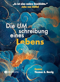 Mission Berufung: Die UMschreibung eines Lebens - Thomas A. Herrig - ebook