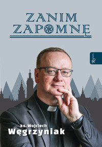 Zanim zapomnę - ks. Wojciech Węgrzyniak - ebook + audiobook + książka