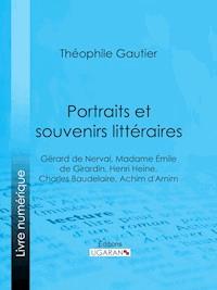 Portraits et souvenirs littéraires - Théophile Gautier - ebook