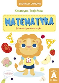Matematyka – jedzenie i grafomotoryka. Poziom A, 3-4 lata - Trojańska Katarzyna - ebook