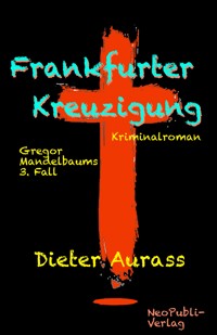 Frankfurter Kreuzigung - Dieter Aurass - ebook