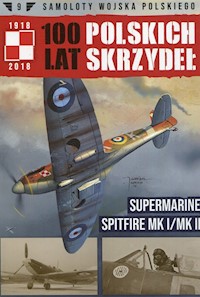 Samoloty Wojska Polskiego 100 Lat Polskich Skrzydeł Supermarine Spitfire MK I/MK II -  - książka