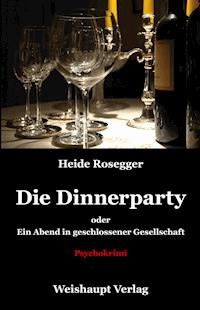 Die Dinnerparty oder Ein Abend in geschlossener Gesellschaft - Heide Rosegger - ebook