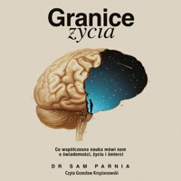 Granice życia. Co współczesna nauka mówi nam o świadomości, życiu i śmierci - Parnia Sam - audiobook