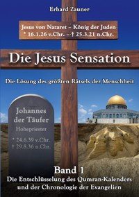 Die Jesus Sensation - Die Lösung des größten Rätsels der Menschheit Band 1 - Erhard Zauner - ebook
