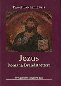 Jezus Romana Brandstaettera - Kochaniewicz Paweł - książka