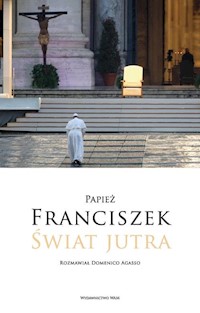 Świat jutra - Agasso Domenico, Papież Franciszek - książka