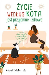 Życie według kota jest przyjemne i zdrowe - Astrid Eulalie - książka