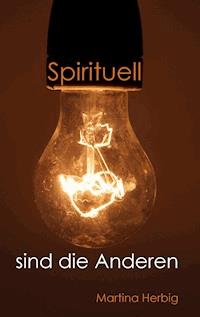 Spirituell sind die Anderen - Martina Herbig - ebook