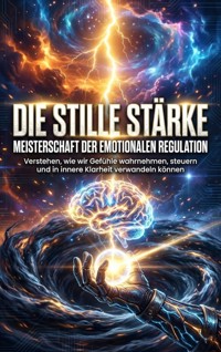 Die stille Stärke: Meisterschaft der emotionalen Regulation - kuhn thomas - ebook