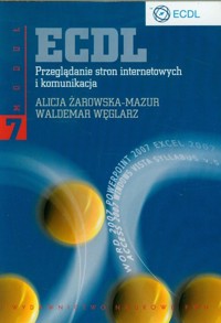 ECDL. Przeglądanie stron internetowych i komunikacja. Moduł 7 - Waldemar Węglarz, Alicja Żarowska - książka