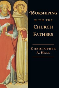 Worshiping with the Church Fathers - Christopher A. Hall - ebook