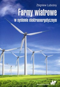Farmy wiatrowe w systemie elektroenergetycznym - Zbigniew Lubośny - książka